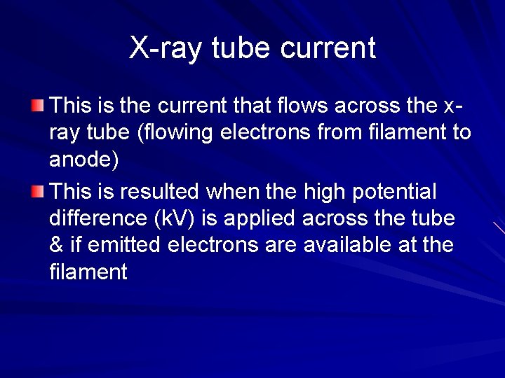 X-ray tube current This is the current that flows across the xray tube (flowing