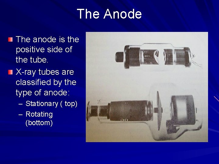 The Anode The anode is the positive side of the tube. X-ray tubes are