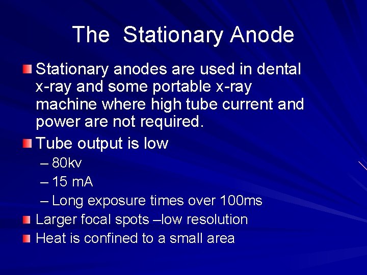 The Stationary Anode Stationary anodes are used in dental x-ray and some portable x-ray