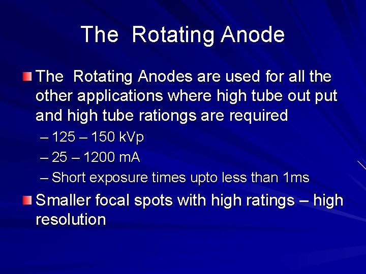 The Rotating Anodes are used for all the other applications where high tube out