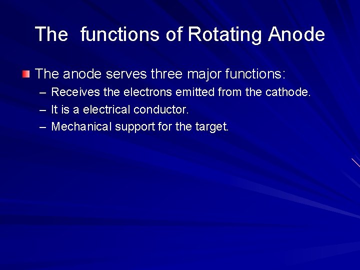 The functions of Rotating Anode The anode serves three major functions: – Receives the