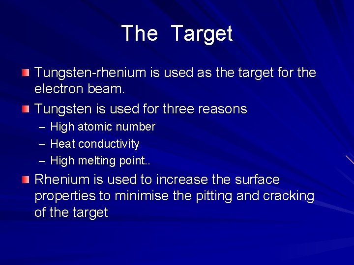 The Target Tungsten-rhenium is used as the target for the electron beam. Tungsten is