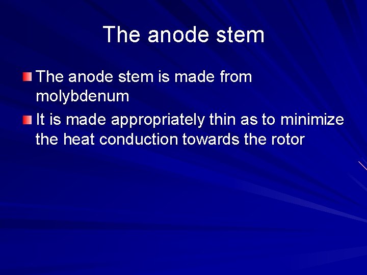 The anode stem is made from molybdenum It is made appropriately thin as to