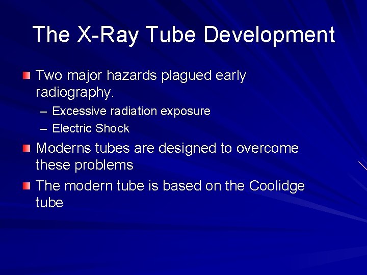 The X-Ray Tube Development Two major hazards plagued early radiography. – Excessive radiation exposure