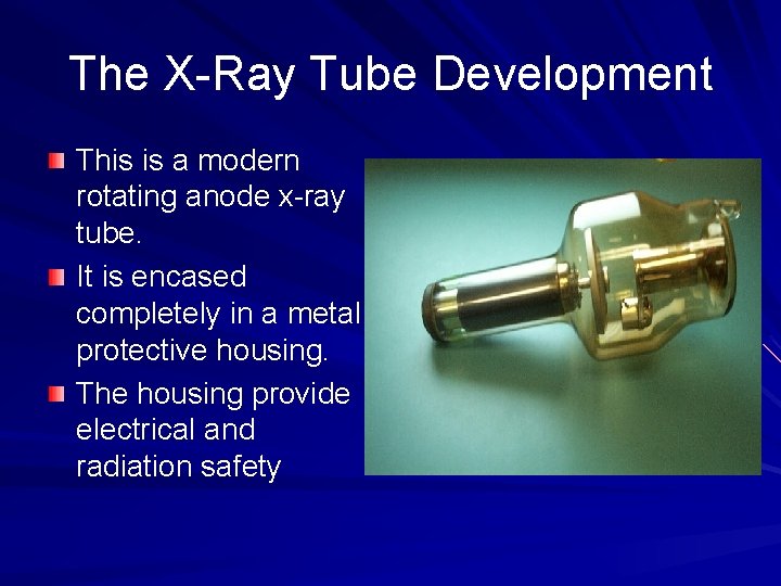 The X-Ray Tube Development This is a modern rotating anode x-ray tube. It is