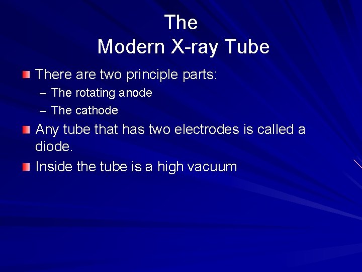 The Modern X-ray Tube There are two principle parts: – The rotating anode –