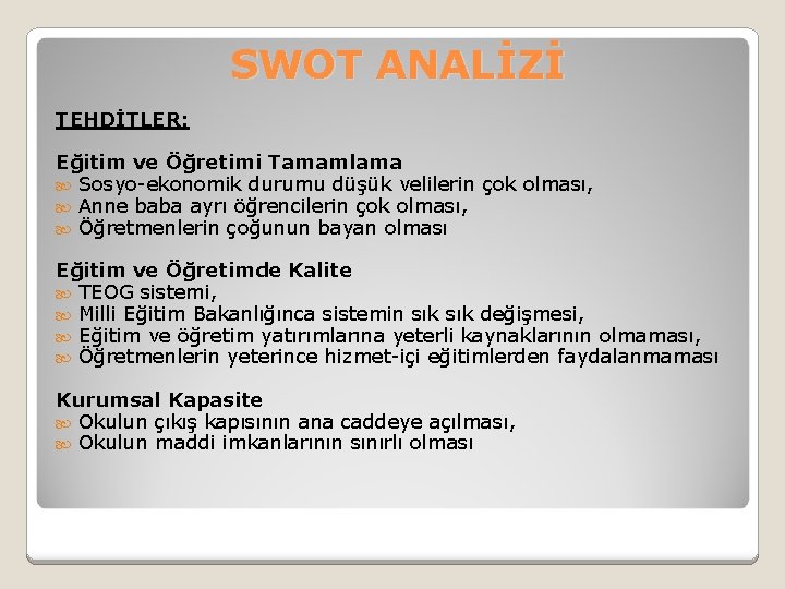 SWOT ANALİZİ TEHDİTLER: Eğitim ve Öğretimi Tamamlama Sosyo-ekonomik durumu düşük velilerin çok olması, Anne