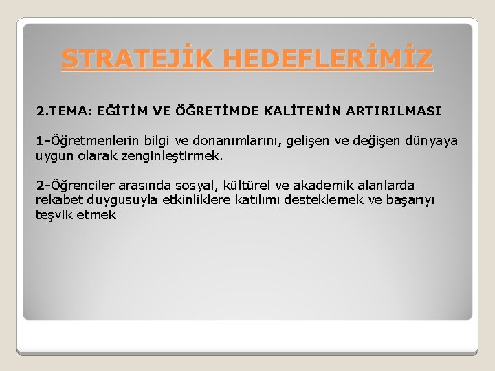 STRATEJİK HEDEFLERİMİZ 2. TEMA: EĞİTİM VE ÖĞRETİMDE KALİTENİN ARTIRILMASI 1 -Öğretmenlerin bilgi ve donanımlarını,
