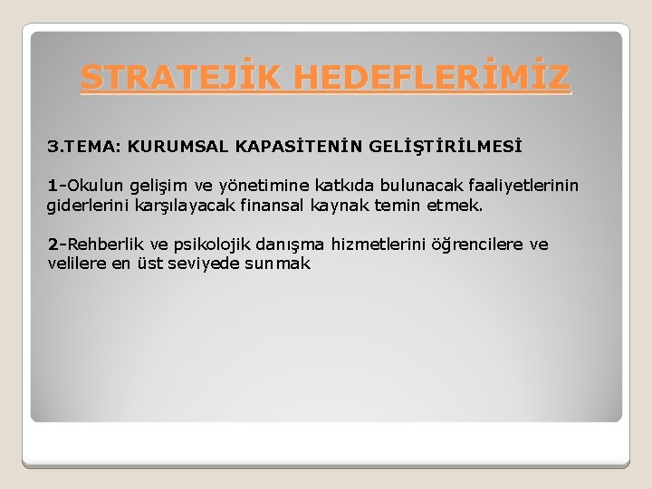 STRATEJİK HEDEFLERİMİZ 3. TEMA: KURUMSAL KAPASİTENİN GELİŞTİRİLMESİ 1 -Okulun gelişim ve yönetimine katkıda bulunacak