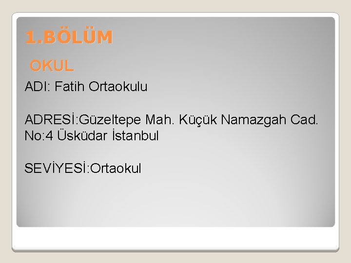 1. BÖLÜM OKUL ADI: Fatih Ortaokulu ADRESİ: Güzeltepe Mah. Küçük Namazgah Cad. No: 4