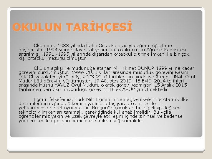 OKULUN TARİHÇESİ Okulumuz 1988 yılında Fatih Ortaokulu adıyla eğitim öğretime başlamıştır. 1994 yılında ilave