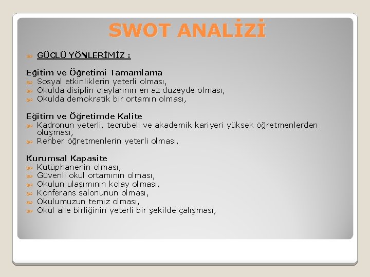 SWOT ANALİZİ GÜÇLÜ YÖNLERİMİZ : Eğitim ve Öğretimi Tamamlama Sosyal etkinliklerin yeterli olması, Okulda