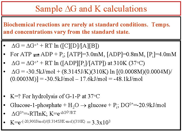 Sample DG and K calculations Biochemical reactions are rarely at standard conditions. Temps. and