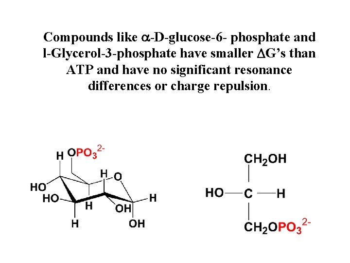 Compounds like a-D-glucose-6 - phosphate and l-Glycerol-3 -phosphate have smaller DG’s than ATP and