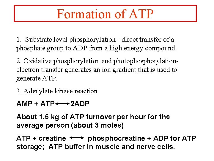 Formation of ATP 1. Substrate level phosphorylation - direct transfer of a phosphate group