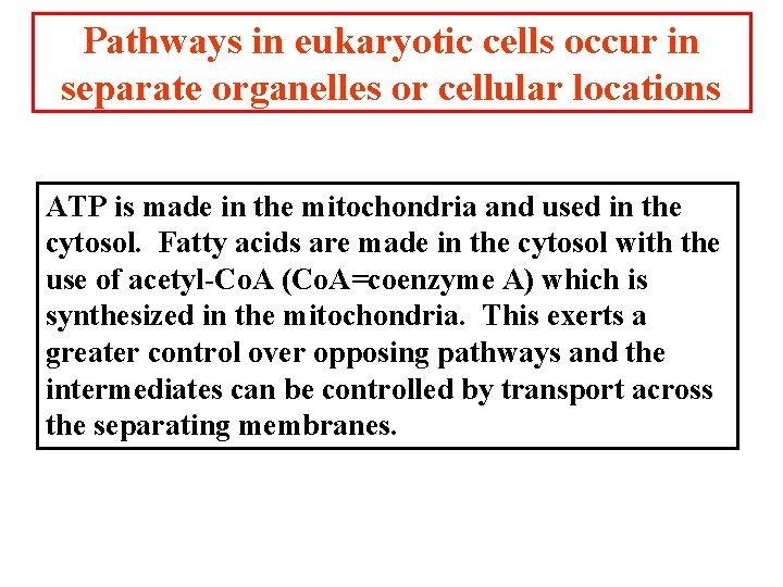 Pathways in eukaryotic cells occur in separate organelles or cellular locations ATP is made