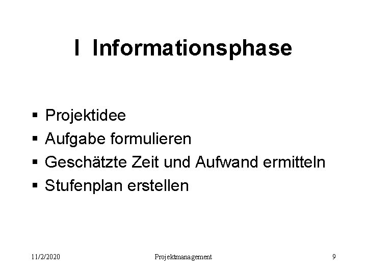 I Informationsphase § § Projektidee Aufgabe formulieren Geschätzte Zeit und Aufwand ermitteln Stufenplan erstellen