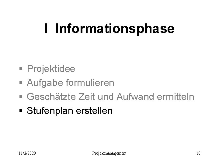 I Informationsphase § § Projektidee Aufgabe formulieren Geschätzte Zeit und Aufwand ermitteln Stufenplan erstellen