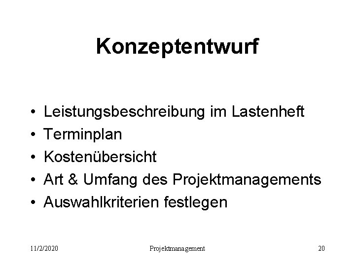 Konzeptentwurf • • • Leistungsbeschreibung im Lastenheft Terminplan Kostenübersicht Art & Umfang des Projektmanagements