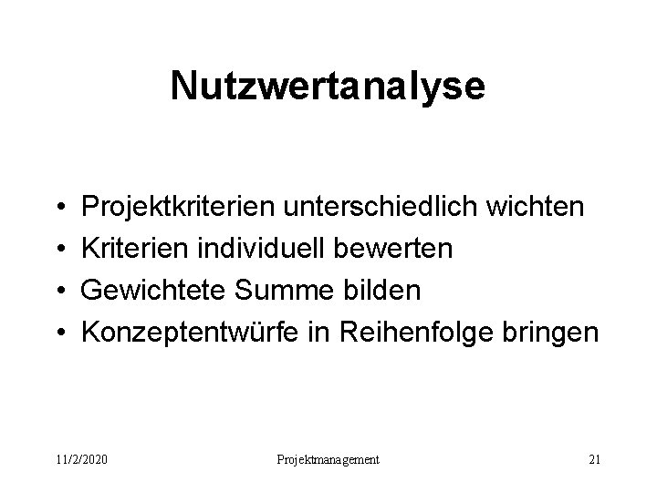 Nutzwertanalyse • • Projektkriterien unterschiedlich wichten Kriterien individuell bewerten Gewichtete Summe bilden Konzeptentwürfe in