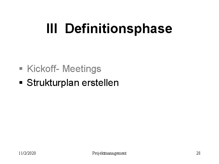 III Definitionsphase § Kickoff- Meetings § Strukturplan erstellen 11/2/2020 Projektmanagement 28 