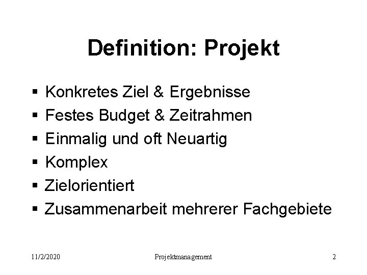 Definition: Projekt § § § Konkretes Ziel & Ergebnisse Festes Budget & Zeitrahmen Einmalig