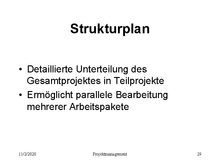 Strukturplan • Detaillierte Unterteilung des Gesamtprojektes in Teilprojekte • Ermöglicht parallele Bearbeitung mehrerer Arbeitspakete