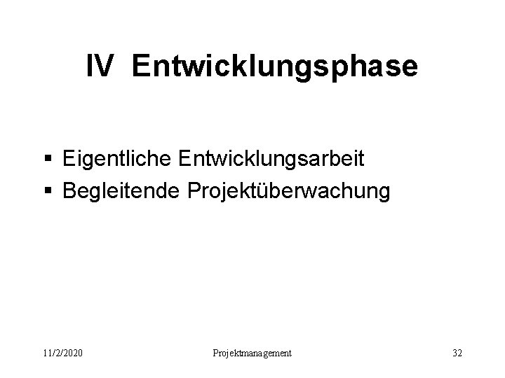 IV Entwicklungsphase § Eigentliche Entwicklungsarbeit § Begleitende Projektüberwachung 11/2/2020 Projektmanagement 32 
