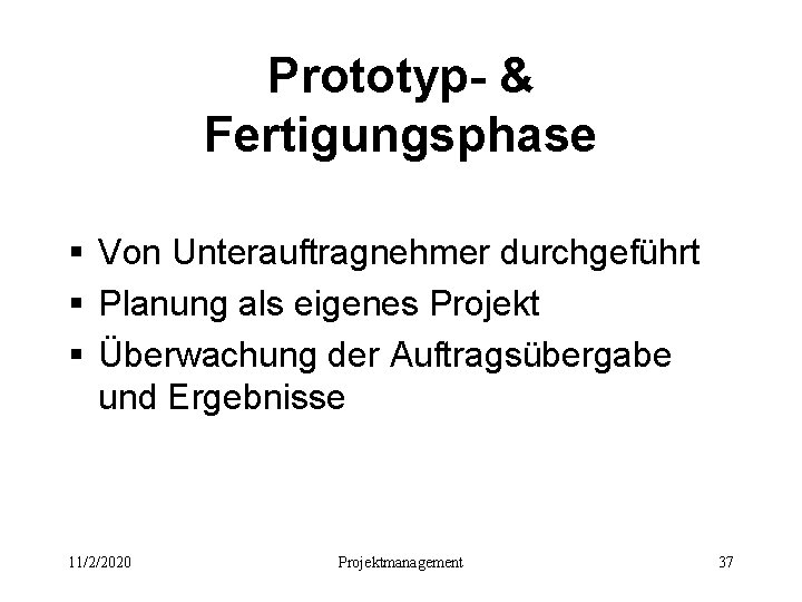 Prototyp- & Fertigungsphase § Von Unterauftragnehmer durchgeführt § Planung als eigenes Projekt § Überwachung