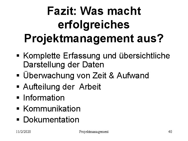 Fazit: Was macht erfolgreiches Projektmanagement aus? § Komplette Erfassung und übersichtliche Darstellung der Daten