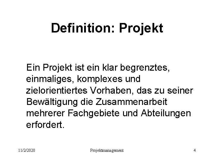 Definition: Projekt Ein Projekt ist ein klar begrenztes, einmaliges, komplexes und zielorientiertes Vorhaben, das