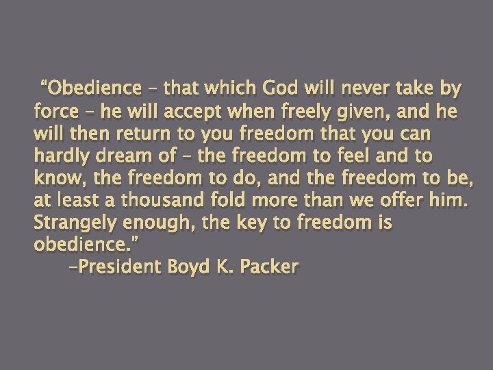 “Obedience – that which God will never take by force – he will accept