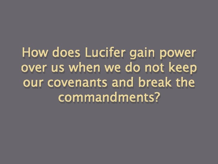 How does Lucifer gain power over us when we do not keep our covenants