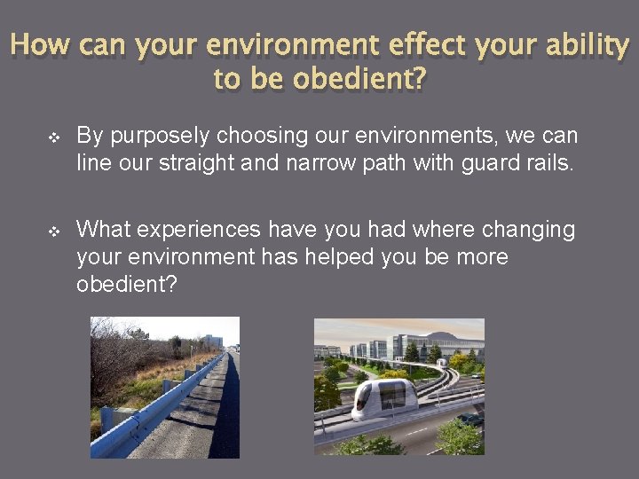 How can your environment effect your ability to be obedient? v By purposely choosing