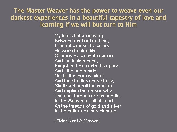 The Master Weaver has the power to weave even our darkest experiences in a