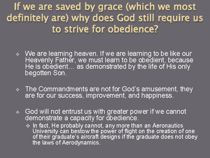 If we are saved by grace (which we most definitely are) why does God