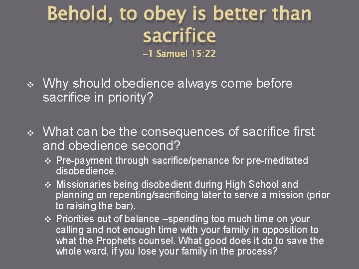 Behold, to obey is better than sacrifice -1 Samuel 15: 22 v Why should