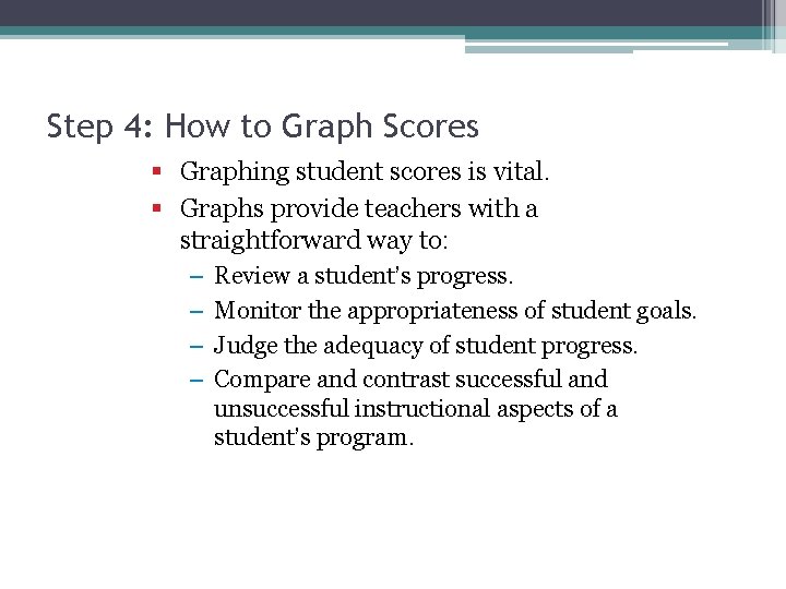 Step 4: How to Graph Scores § Graphing student scores is vital. § Graphs
