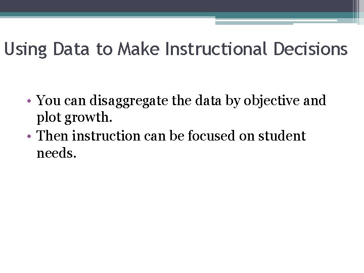 Using Data to Make Instructional Decisions • You can disaggregate the data by objective