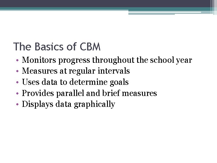 The Basics of CBM • • • Monitors progress throughout the school year Measures