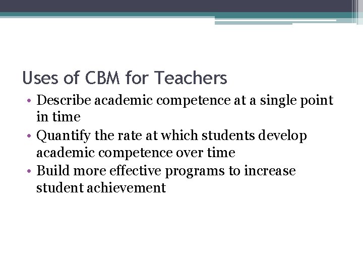 Uses of CBM for Teachers • Describe academic competence at a single point in