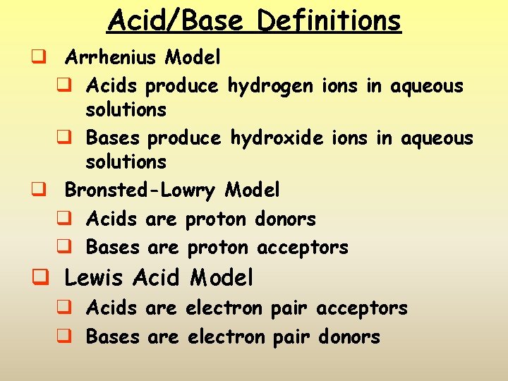 Acid/Base Definitions q Arrhenius Model q Acids produce hydrogen ions in aqueous solutions q