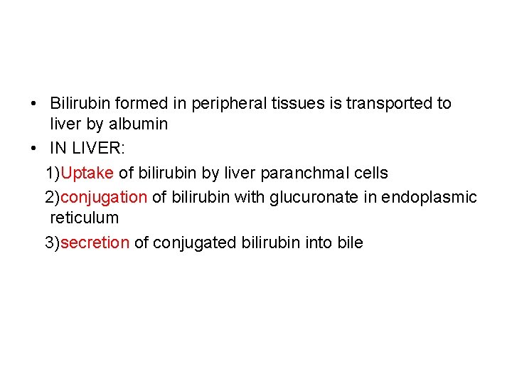  • Bilirubin formed in peripheral tissues is transported to liver by albumin •