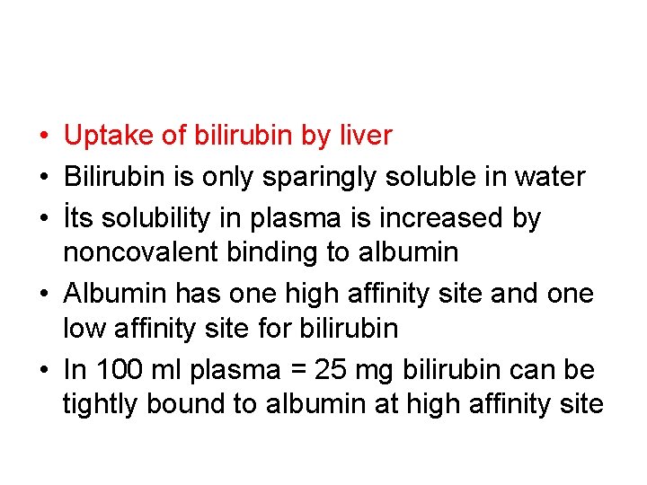  • Uptake of bilirubin by liver • Bilirubin is only sparingly soluble in