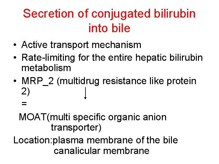Secretion of conjugated bilirubin into bile • Active transport mechanism • Rate-limiting for the