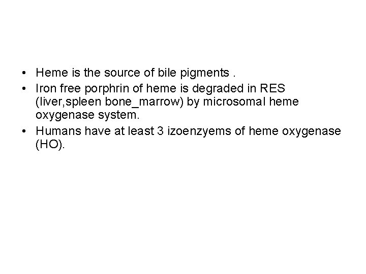  • Heme is the source of bile pigments. • Iron free porphrin of