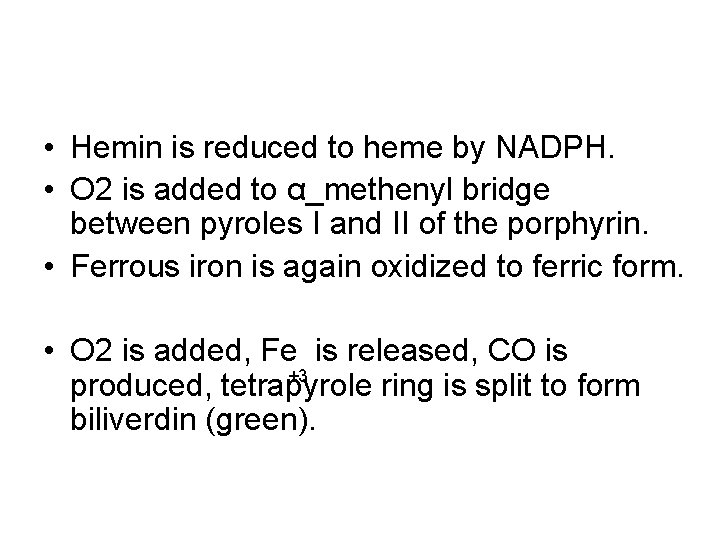  • Hemin is reduced to heme by NADPH. • O 2 is added