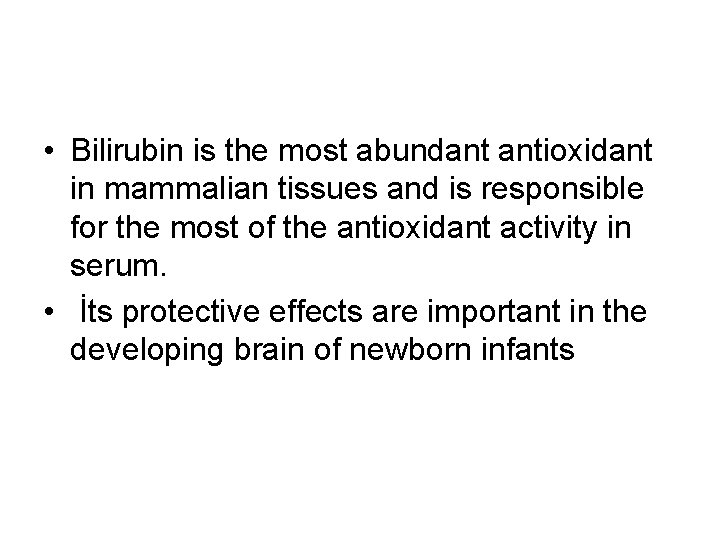  • Bilirubin is the most abundant antioxidant in mammalian tissues and is responsible