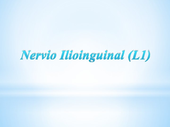 Nervio Ilioinguinal (L 1) 