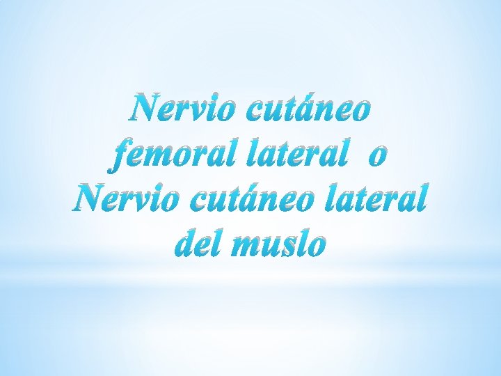 Nervio cutáneo femoral lateral o Nervio cutáneo lateral del muslo 